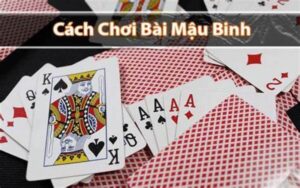 Cách chơi bài Mậu Binh cho tân thủ mới bắt đầu